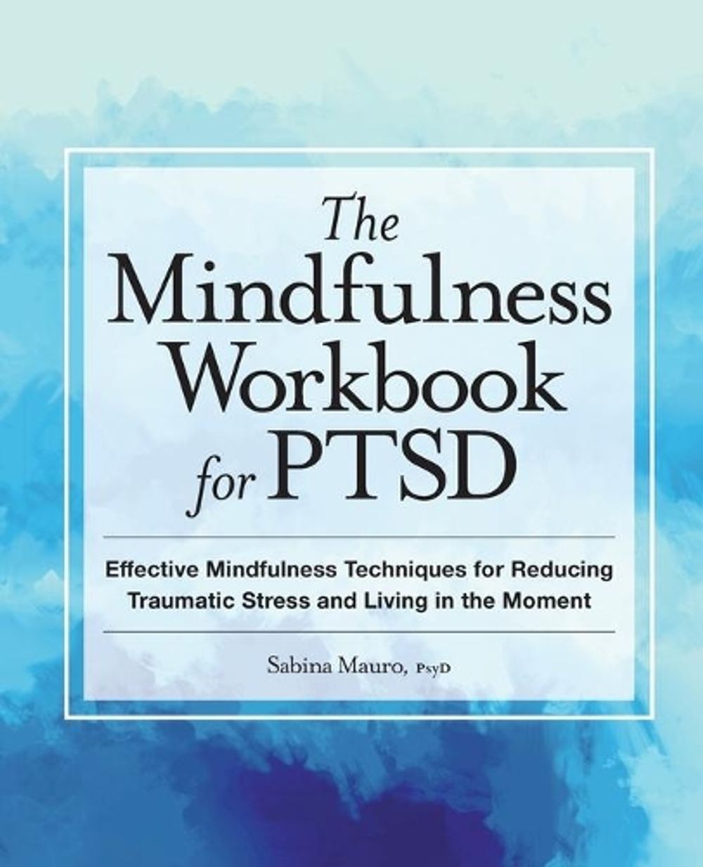 The Mindfulness Workbook for PTSD by Sabina Mauro PsyD - ISBN: 9781638788881