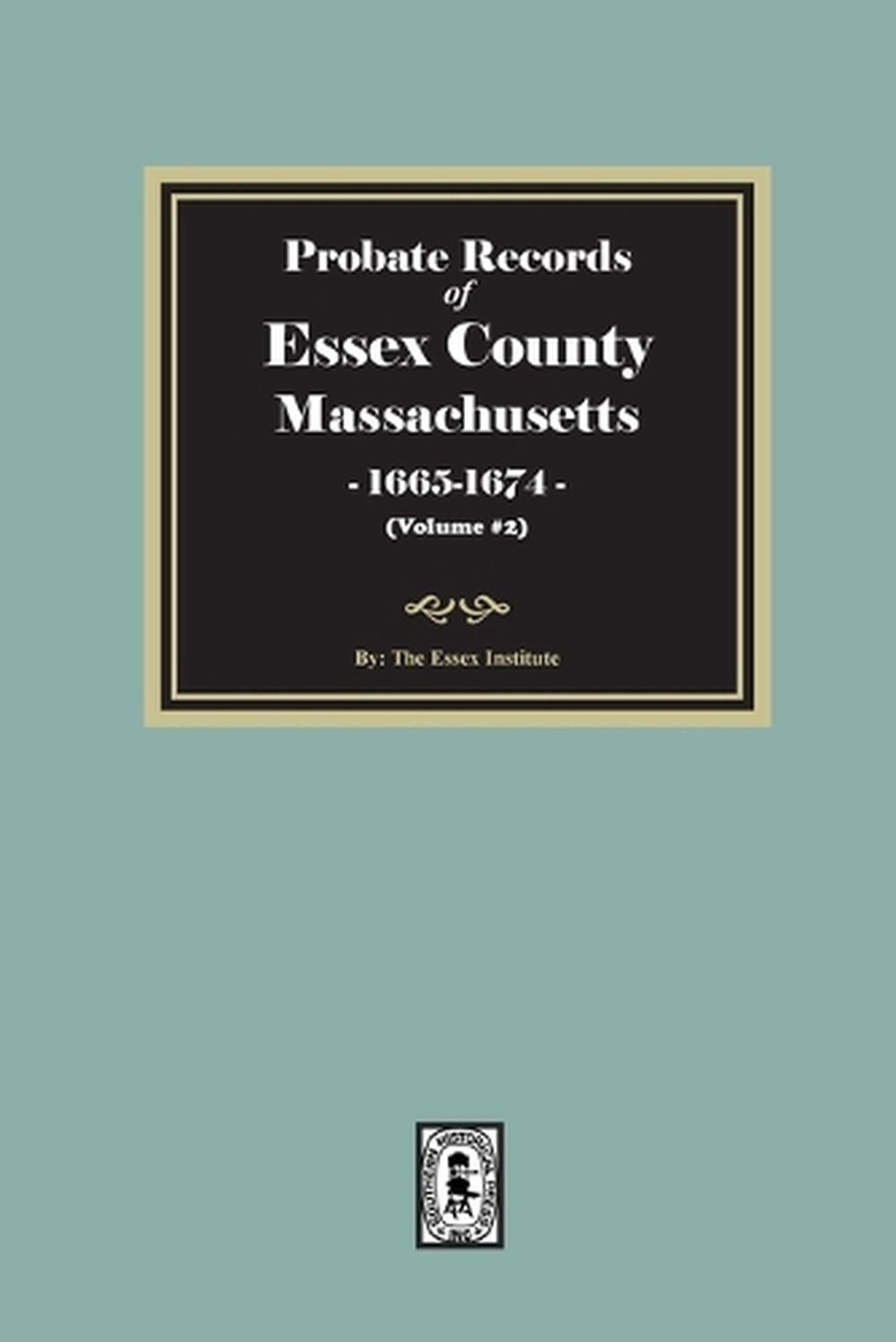 Probate Records of Essex County, Massachusetts, 1665-1674, Volume #2 by The Essex Institute - ISBN: 9781639146505