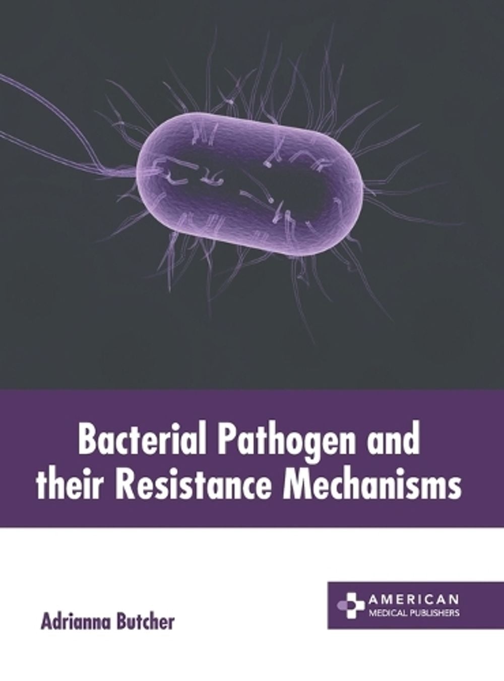 Bacterial Pathogen and Their Resistance Mechanisms by Adrianna Butcher - ISBN: 9781639279081