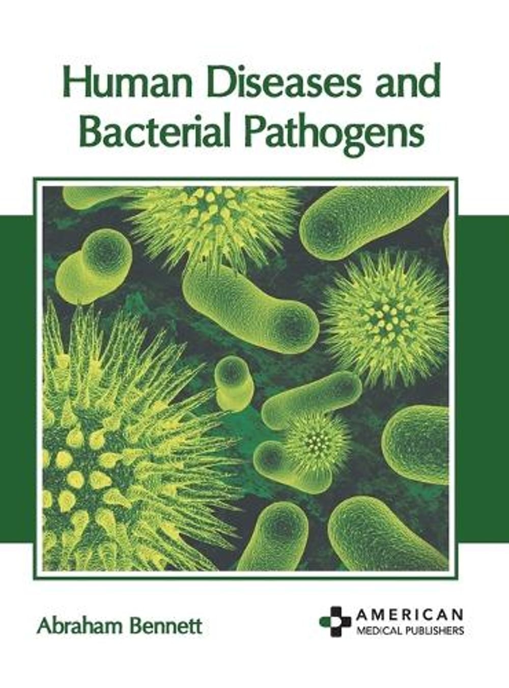 Human Diseases and Bacterial Pathogens by Abraham Bennett - ISBN: 9781639279098