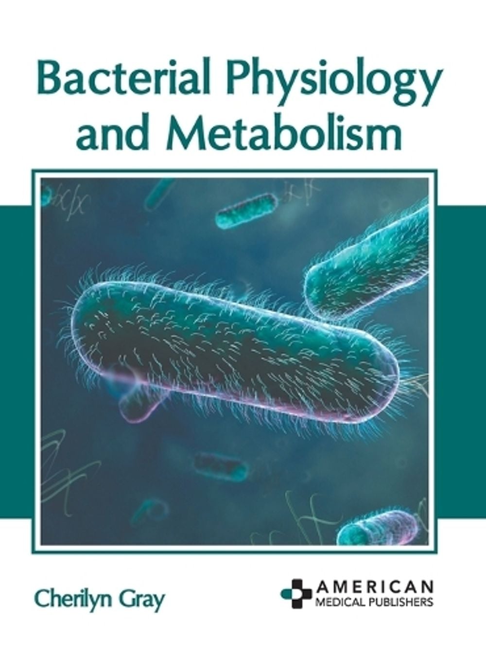 Bacterial Physiology and Metabolism by Cherilyn Gray - ISBN: 9781639279111