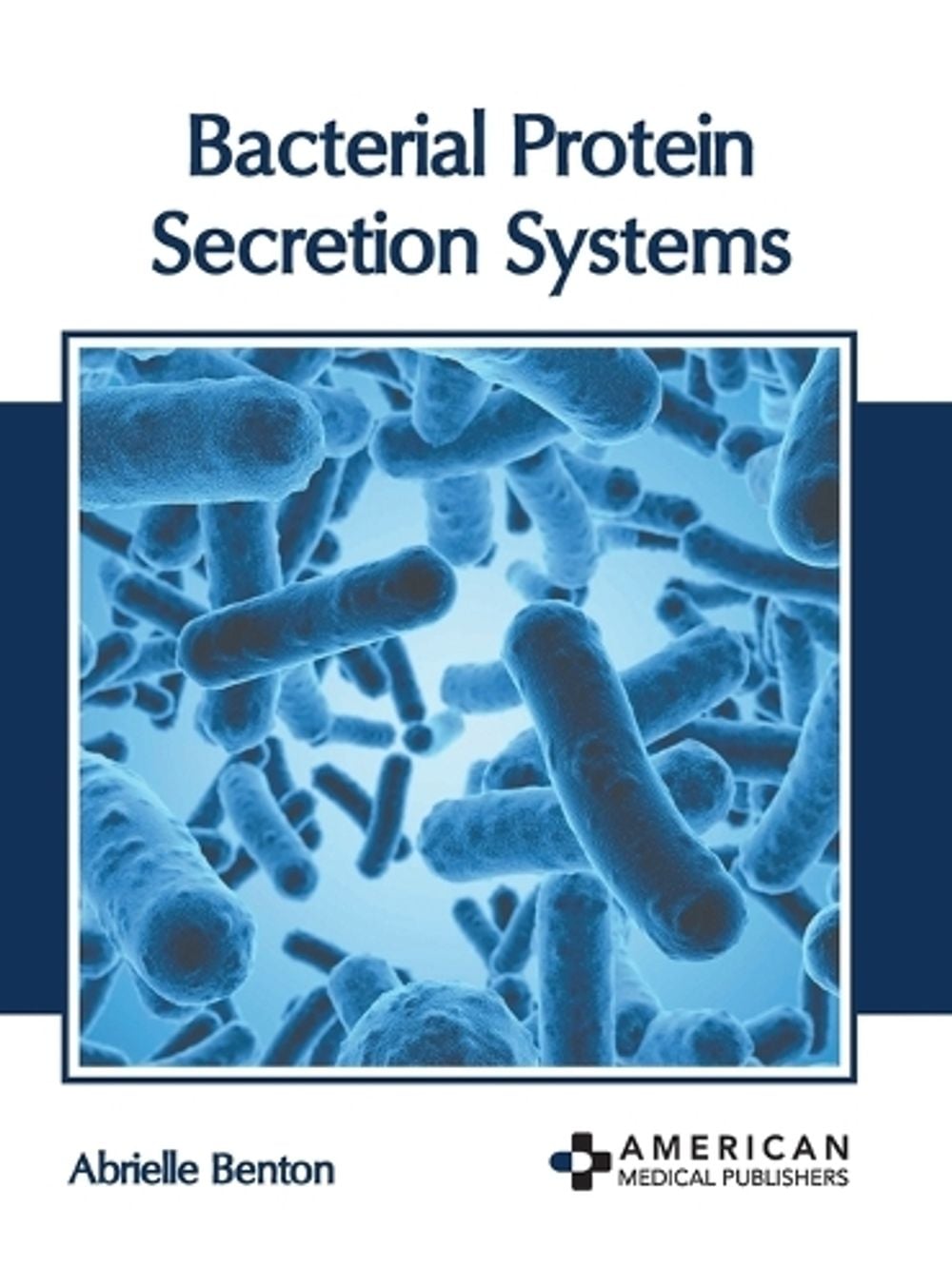 Bacterial Protein Secretion Systems by Abrielle Benton - ISBN: 9781639279135