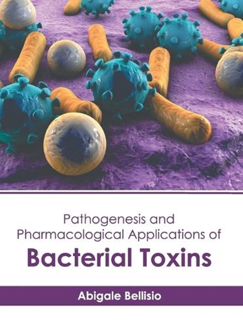 Pathogenesis and Pharmacological Applications of Bacterial Toxins by Abigale Bellisio - ISBN: 9781639279142