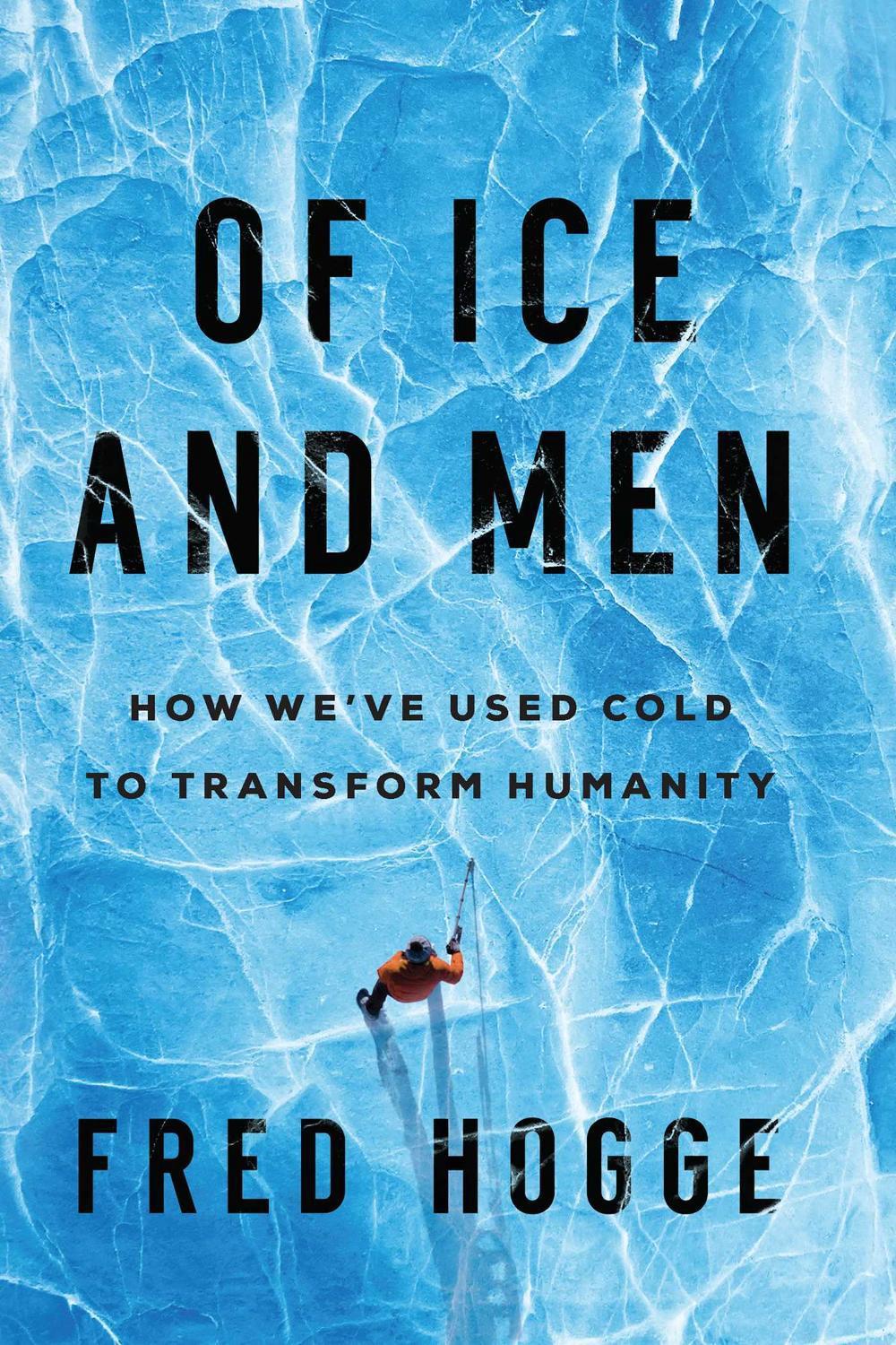 Of Ice and Men by Fred Hogge - ISBN: 9781639361830