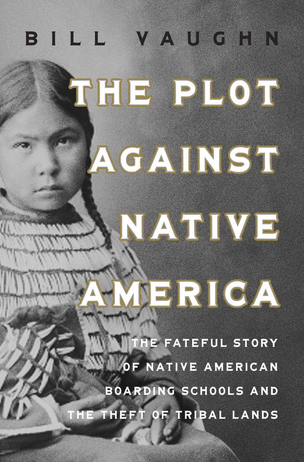 The Plot Against Native America by Bill Vaughn - ISBN: 9781639367467