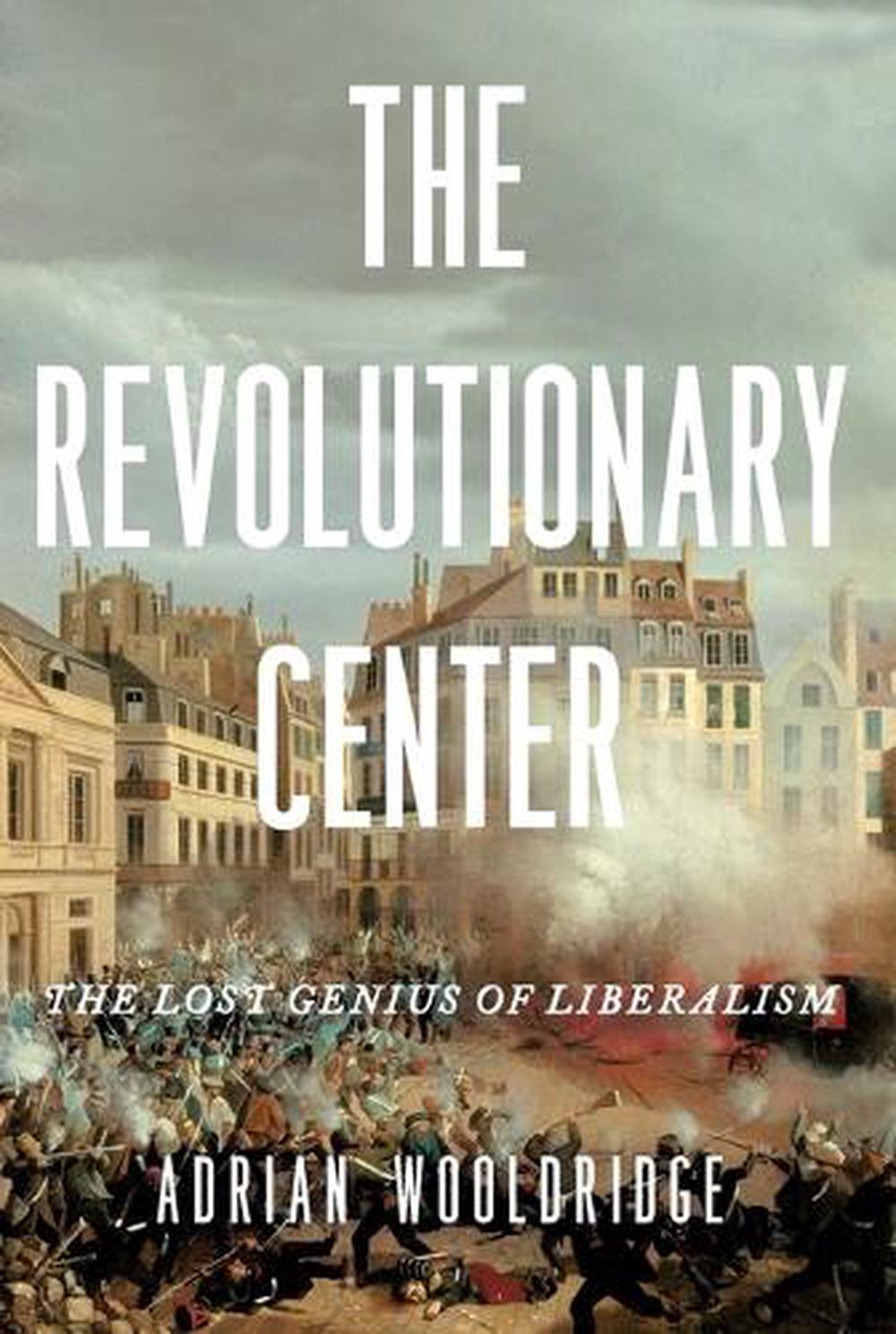The Revolutionary Center by Adrian Wooldridge - ISBN: 9781639369379