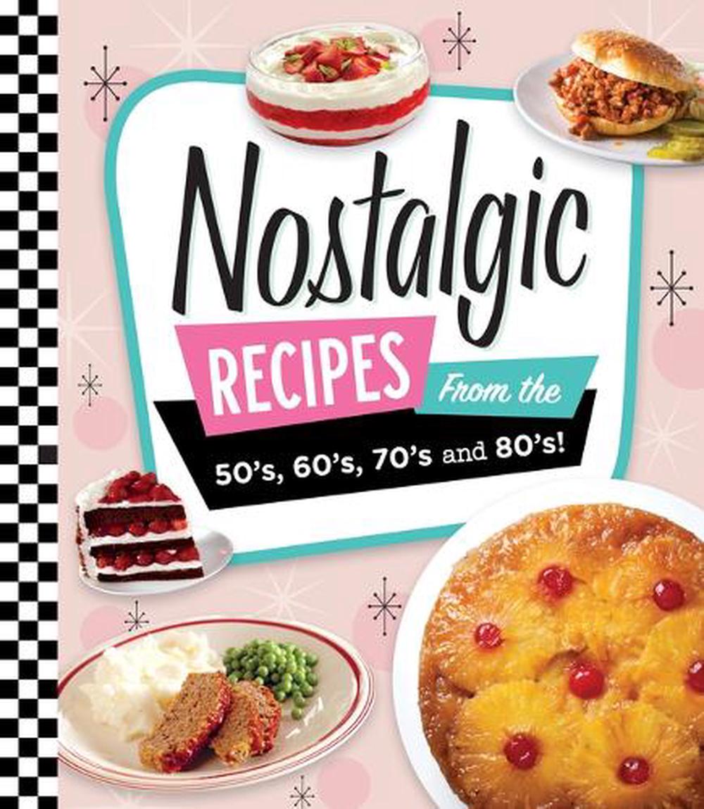 Nostalgic Recipes from the 50's, 60's, 70's and 80's!, 9781639384754