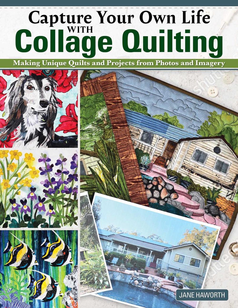 Capture Your Own Life with Collage Quilting by Jane Haworth - ISBN: 9781639810222