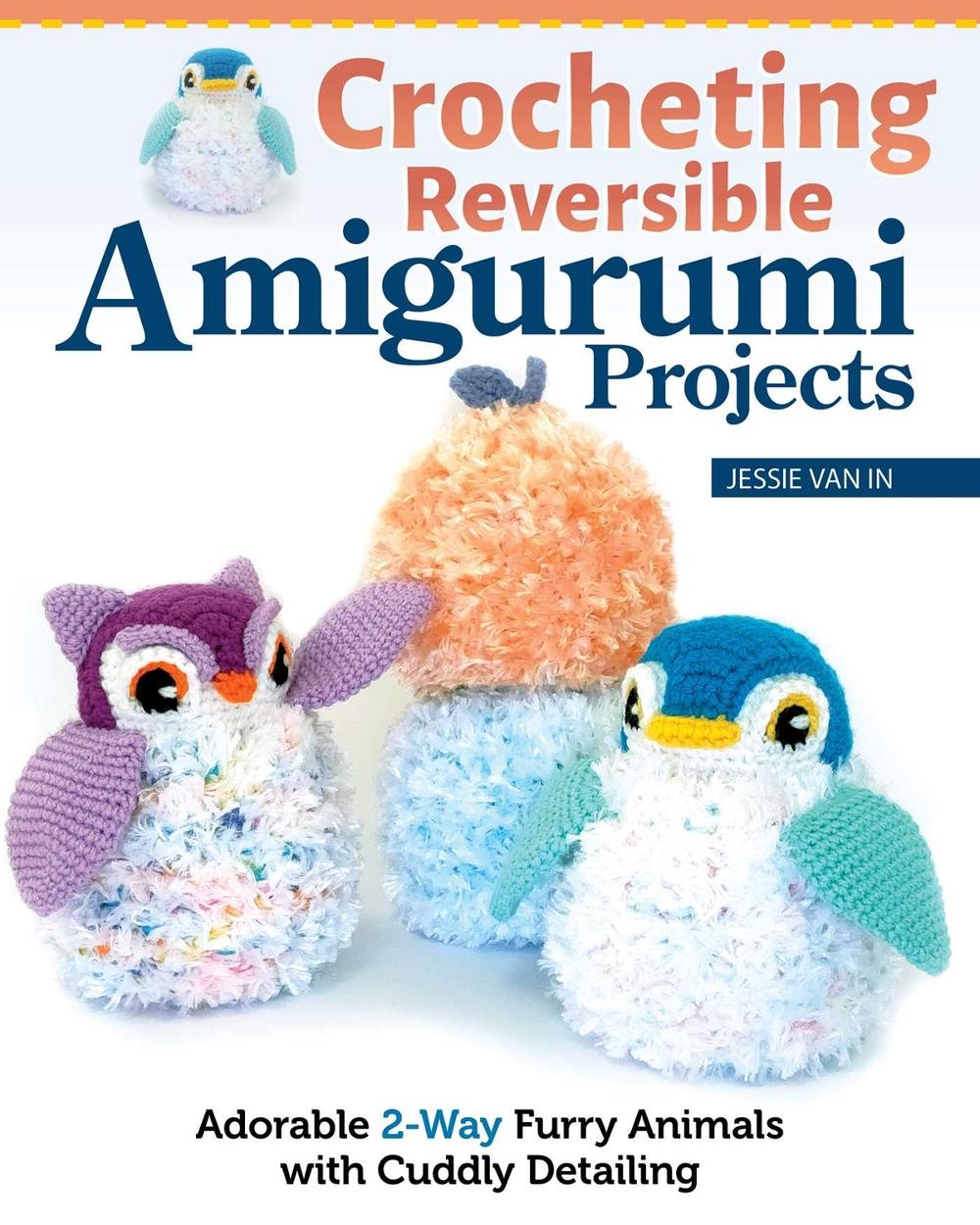 Crocheting Reversible Amigurumi Projects by Jessie Van In - ISBN: 9781639810352