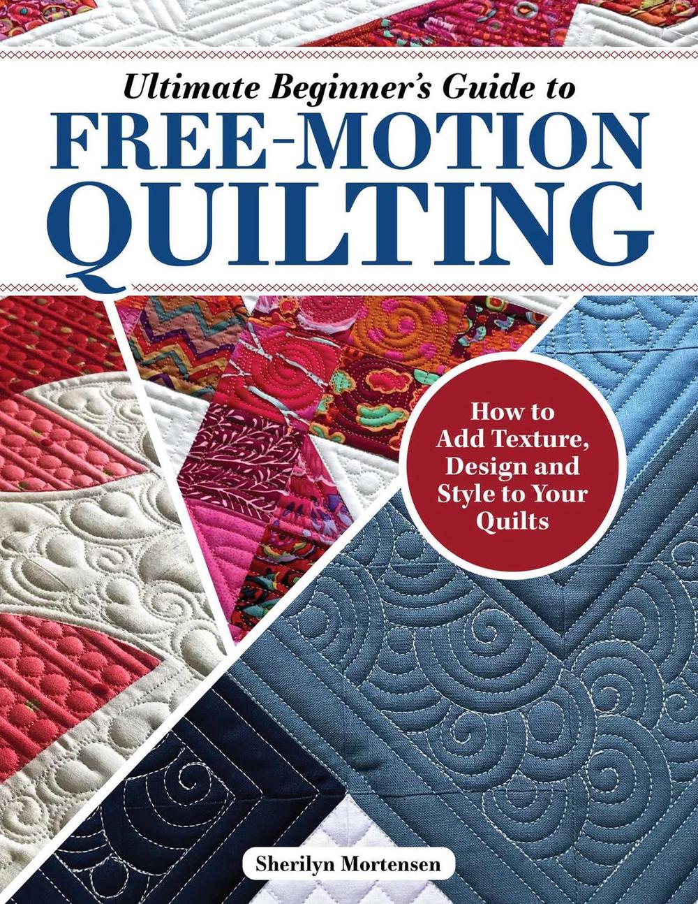 Ultimate Beginner's Guide to Free-Motion Quilting, 9781639810383