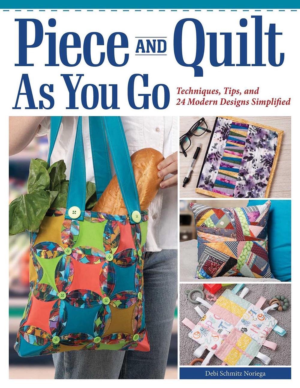 Piece and Quilt as You Go by Debi Schmitz-Noriega - ISBN: 9781639810710