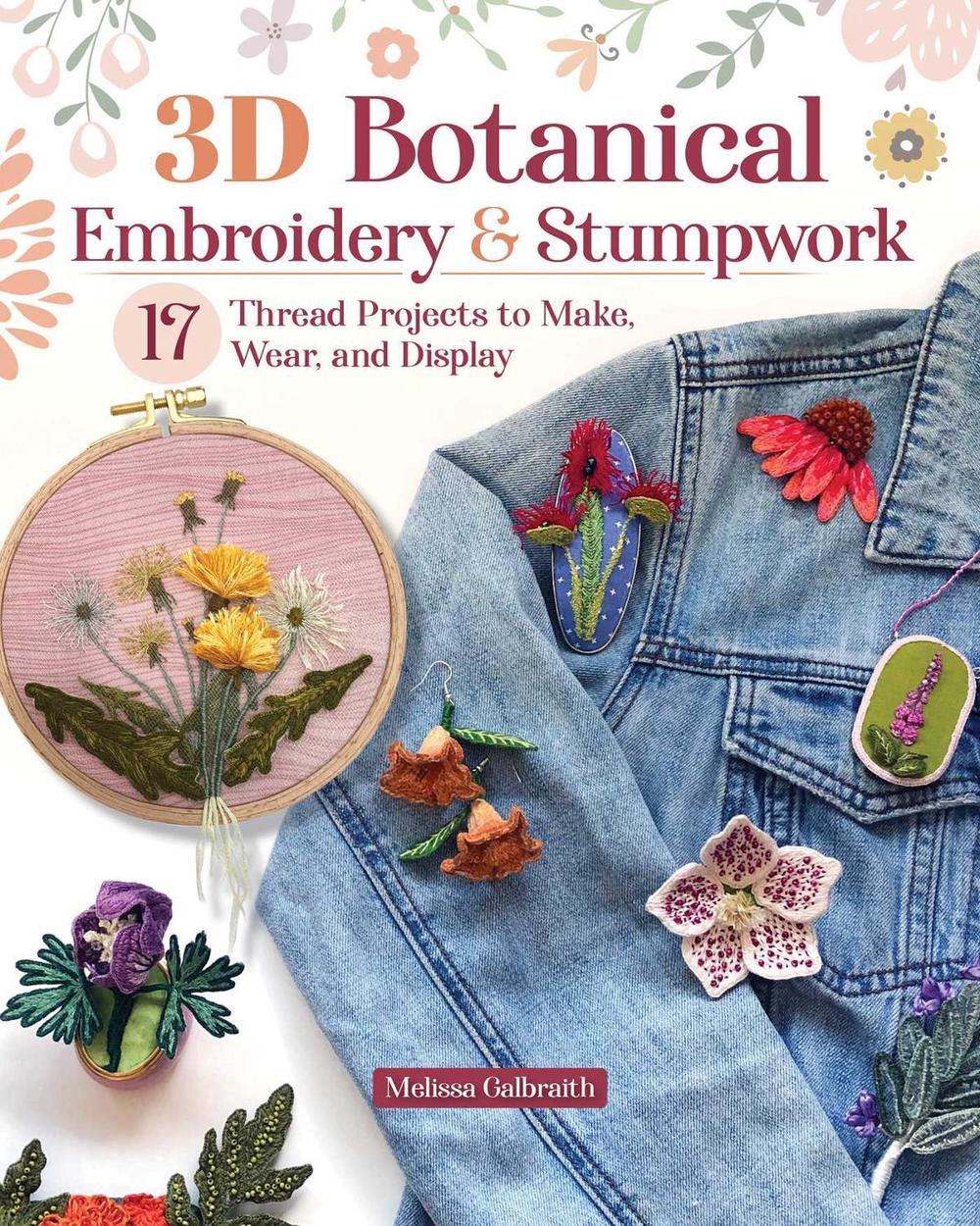 3D Botanical Embroidery & Stumpwork by Melissa Galbraith - ISBN: 9781639811397