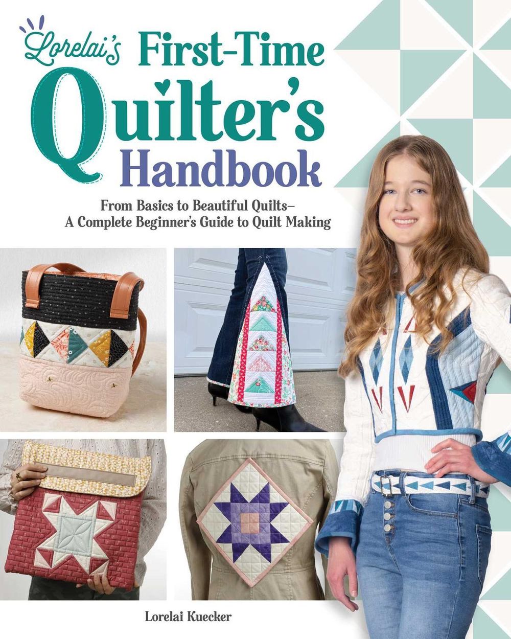 Lorelai's First-Time Quilter's Handbook by Lorelai Kuecker - ISBN: 9781639811441