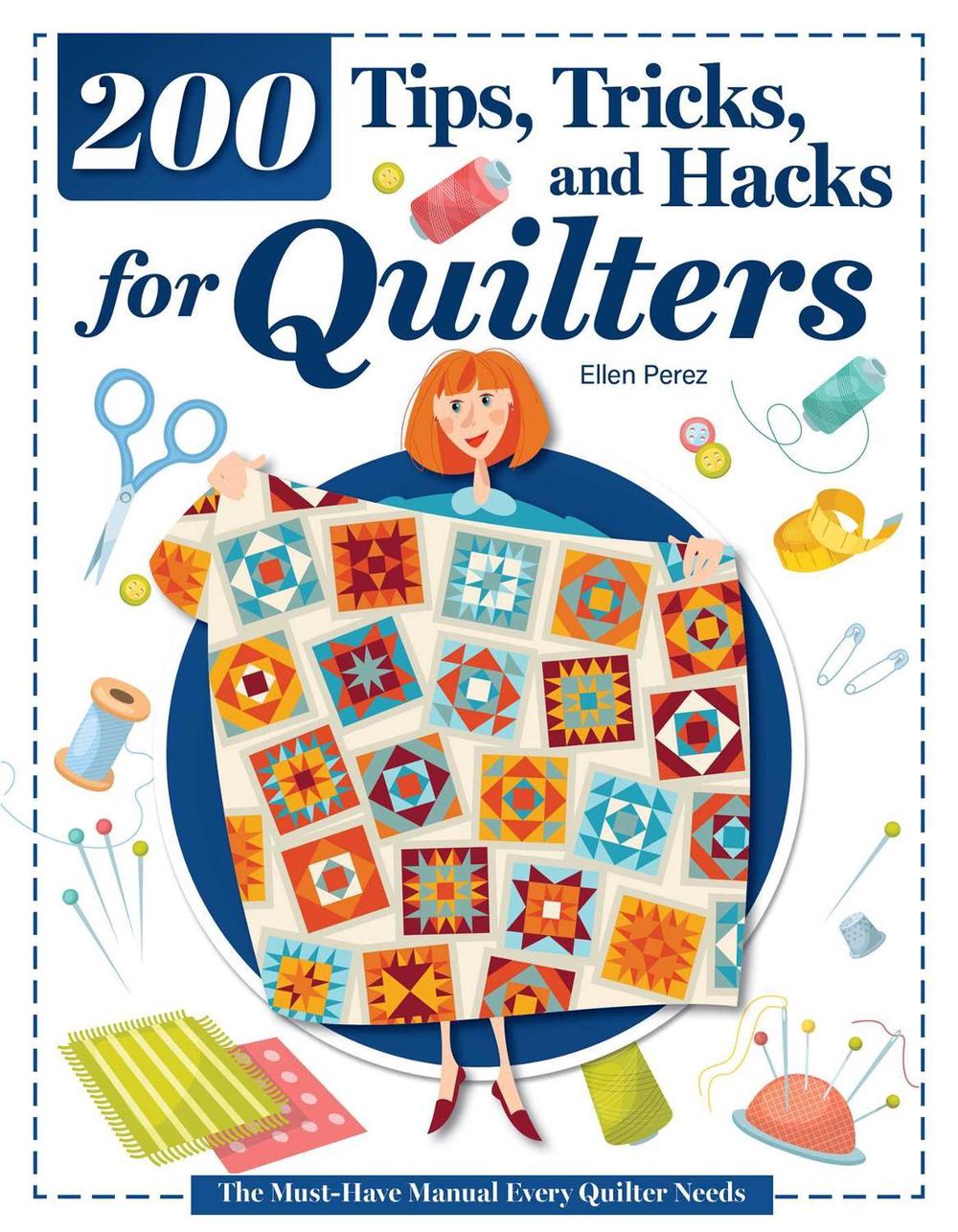 200 Tips, Tricks, and Hacks for Quilters by Ellen Perez - ISBN: 9781639811496