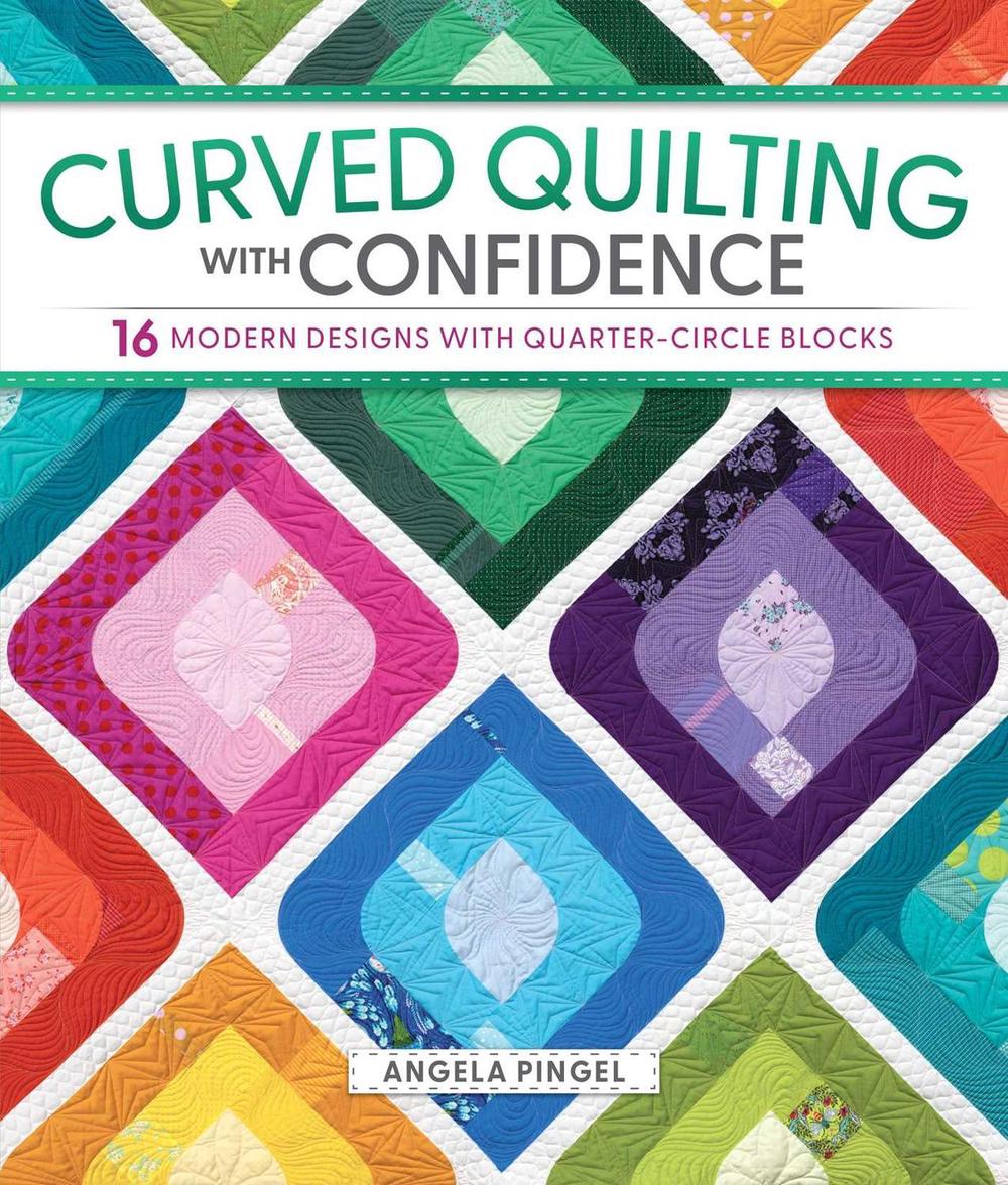Curved Quilting with Confidence by Angela Pingel - ISBN: 9781639811717
