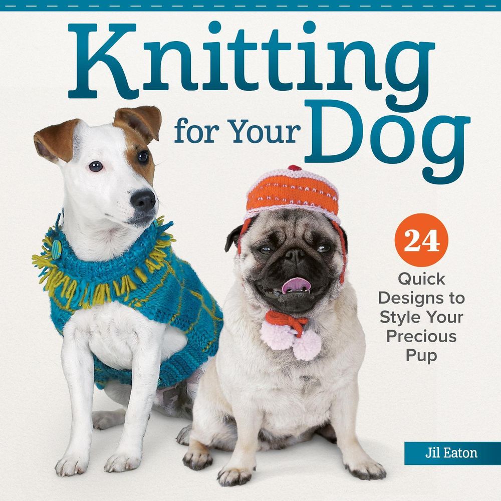 Knitting for Your Dog by Jil Eaton - ISBN: 9781639811786