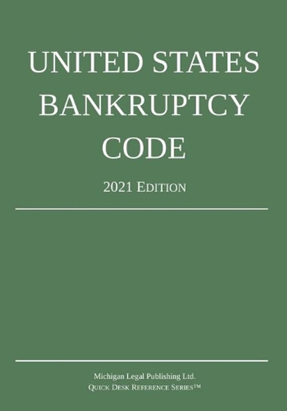 United States Bankruptcy Code; 2021 Edition by Michigan Legal Publishing Ltd - ISBN: 9781640020986