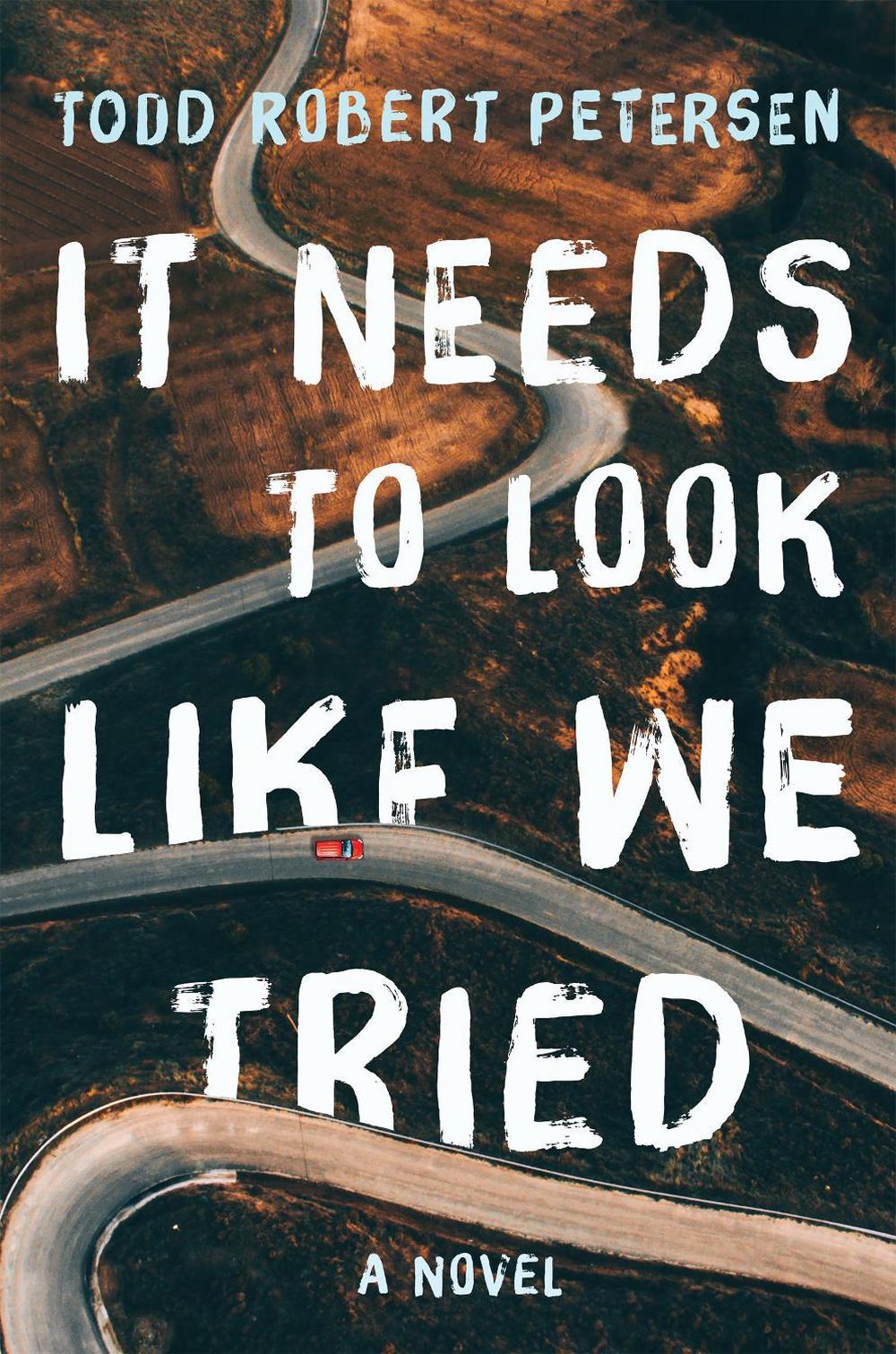 It Needs to Look Like We Tried by Todd Robert Petersen - ISBN: 9781640090651
