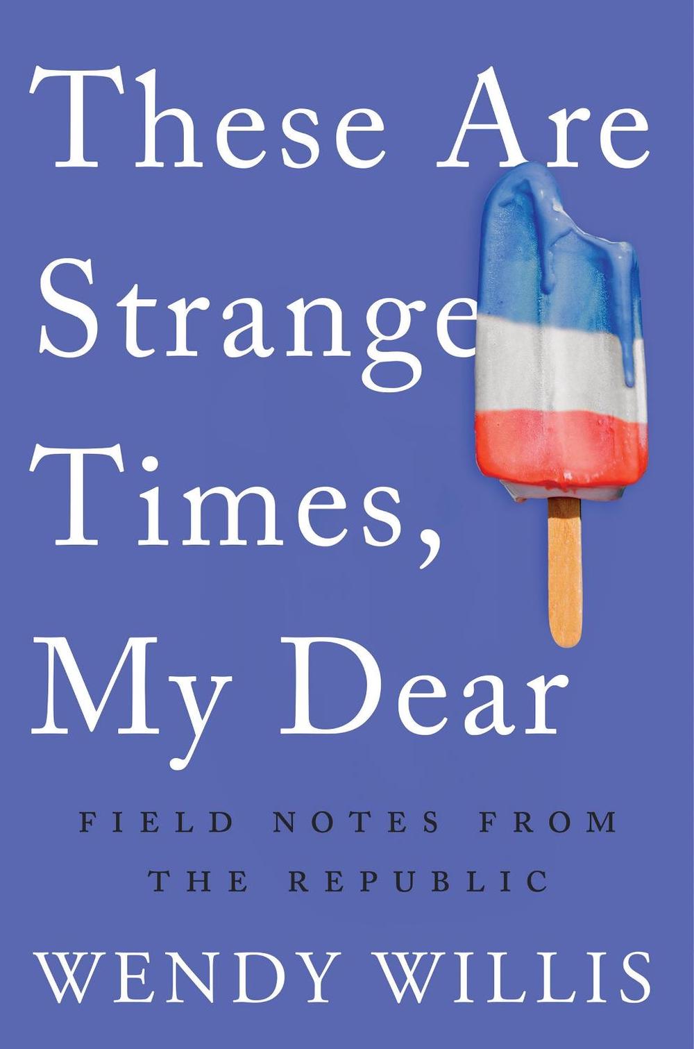 These Are Strange Times, My Dear by Wendy Willis - ISBN: 9781640091511