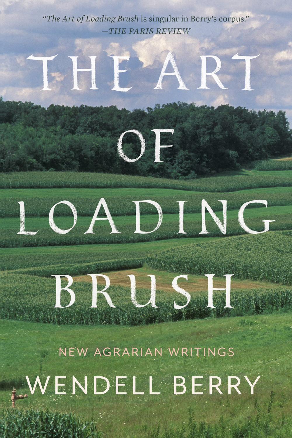 The Art of Loading Brush by Wendell Berry - ISBN: 9781640091580
