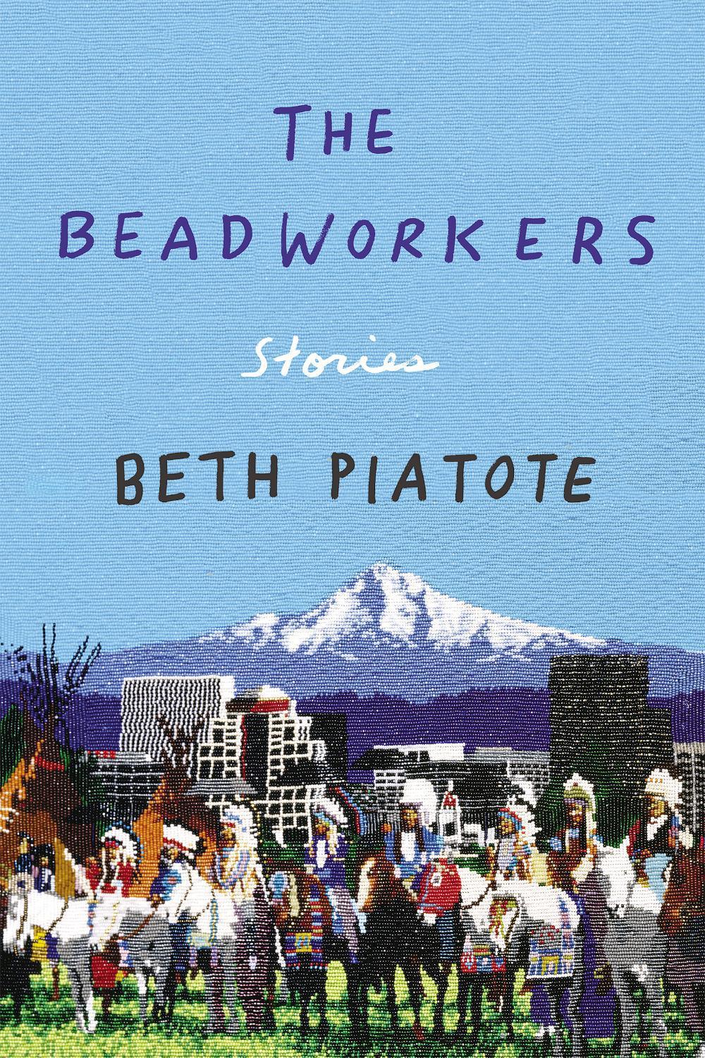 The Beadworkers by Beth Piatote - ISBN: 9781640092686