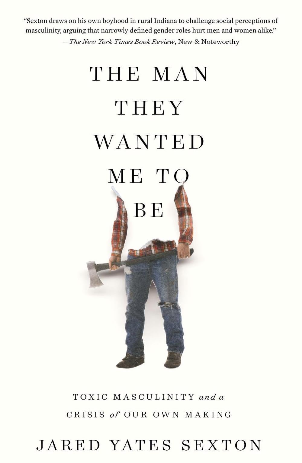 The Man They Wanted Me to Be by Jared Yates Sexton - ISBN: 9781640093850