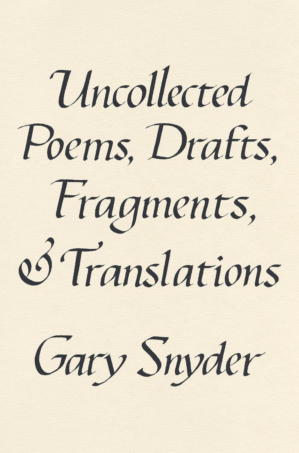 Uncollected Poems, Drafts, Fragments, and Translations by Gary Snyder - ISBN: 9781640095779