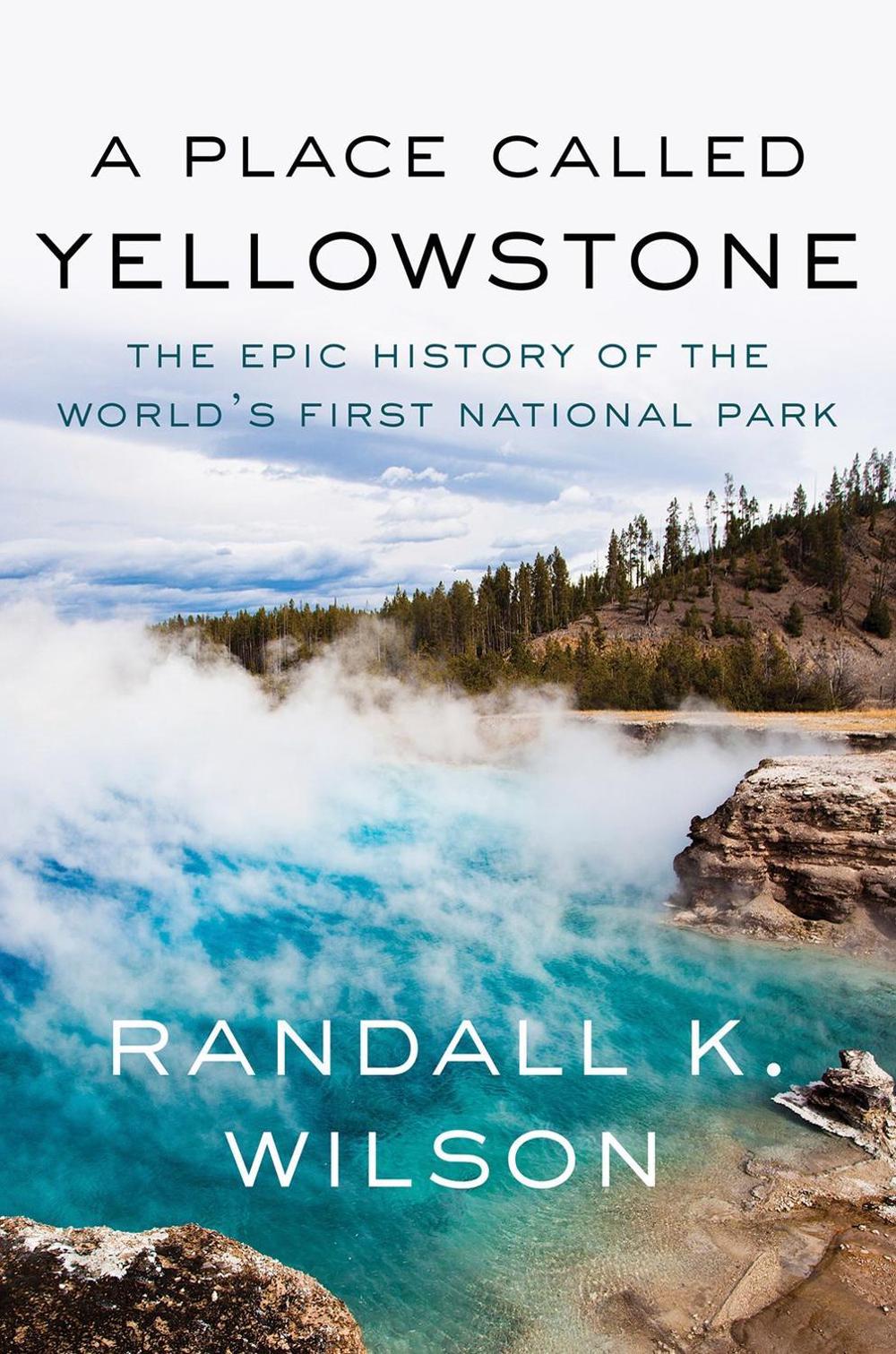A Place Called Yellowstone by Randall K. Wilson - ISBN: 9781640096653