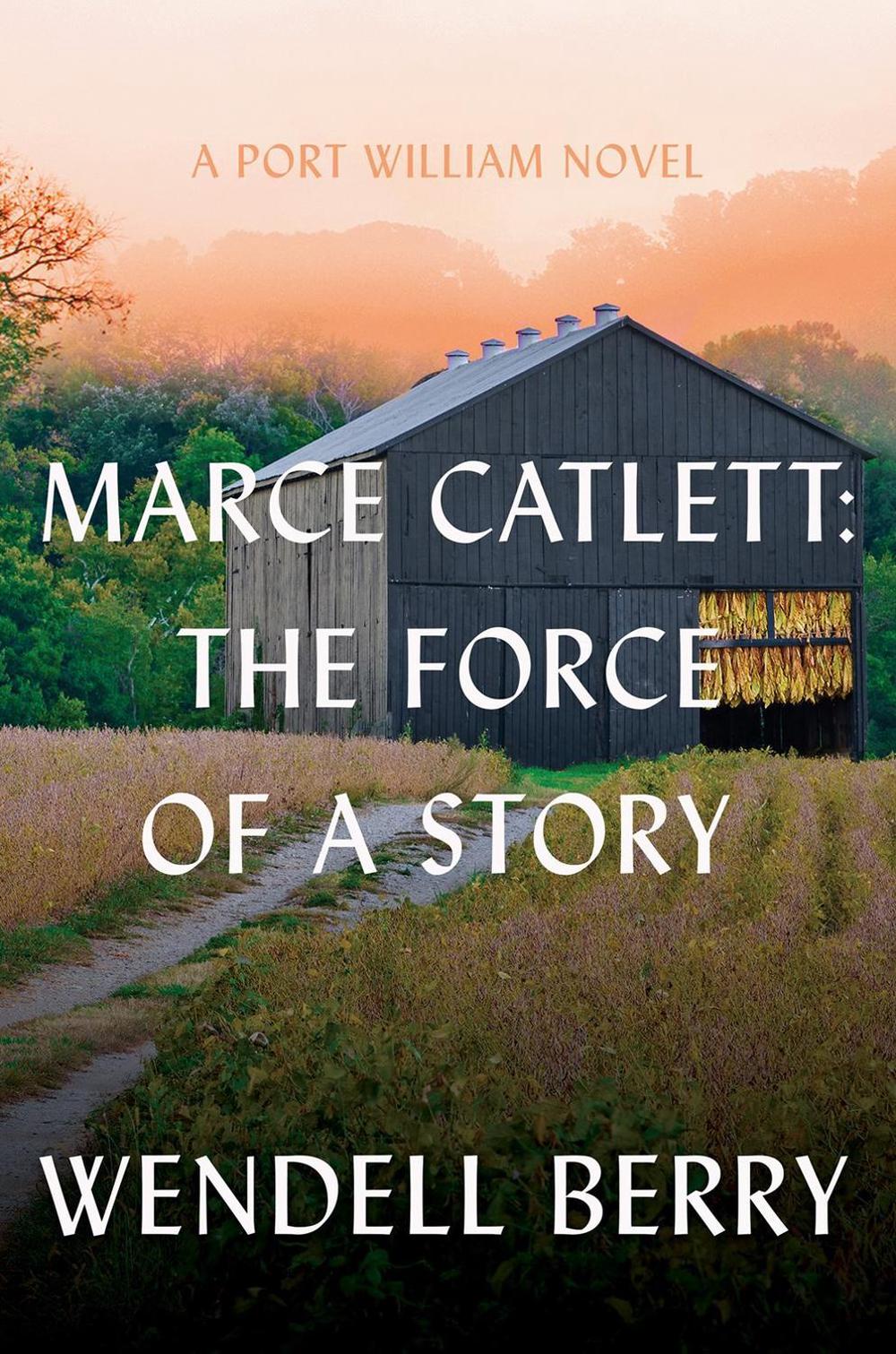 Marce Catlett: The Force of a Story by Wendell Berry - ISBN: 9781640097759