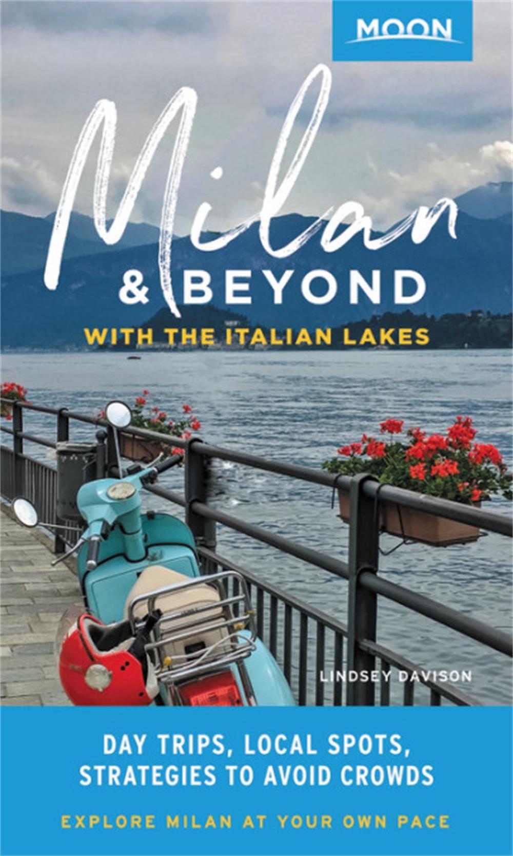 Moon Milan & Beyond: With the Italian Lakes (First Edition) by Lindsey Davison - ISBN: 9781640490543