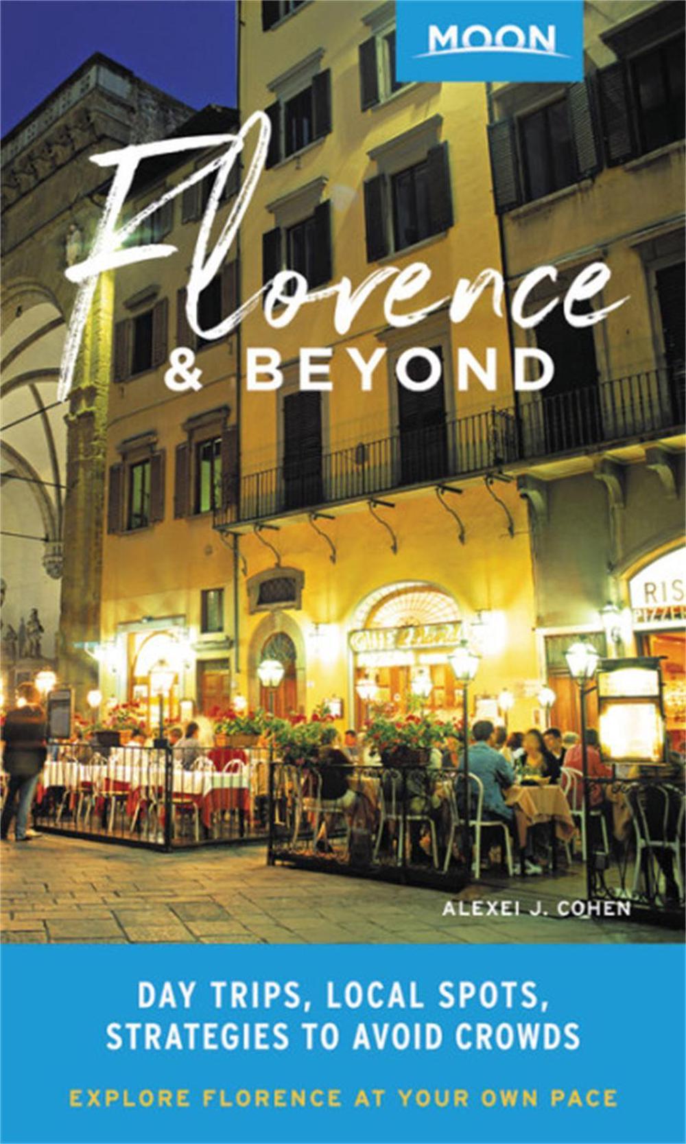Moon Florence & Beyond (First Edition) by Alexei J. Cohen - ISBN: 9781640490673
