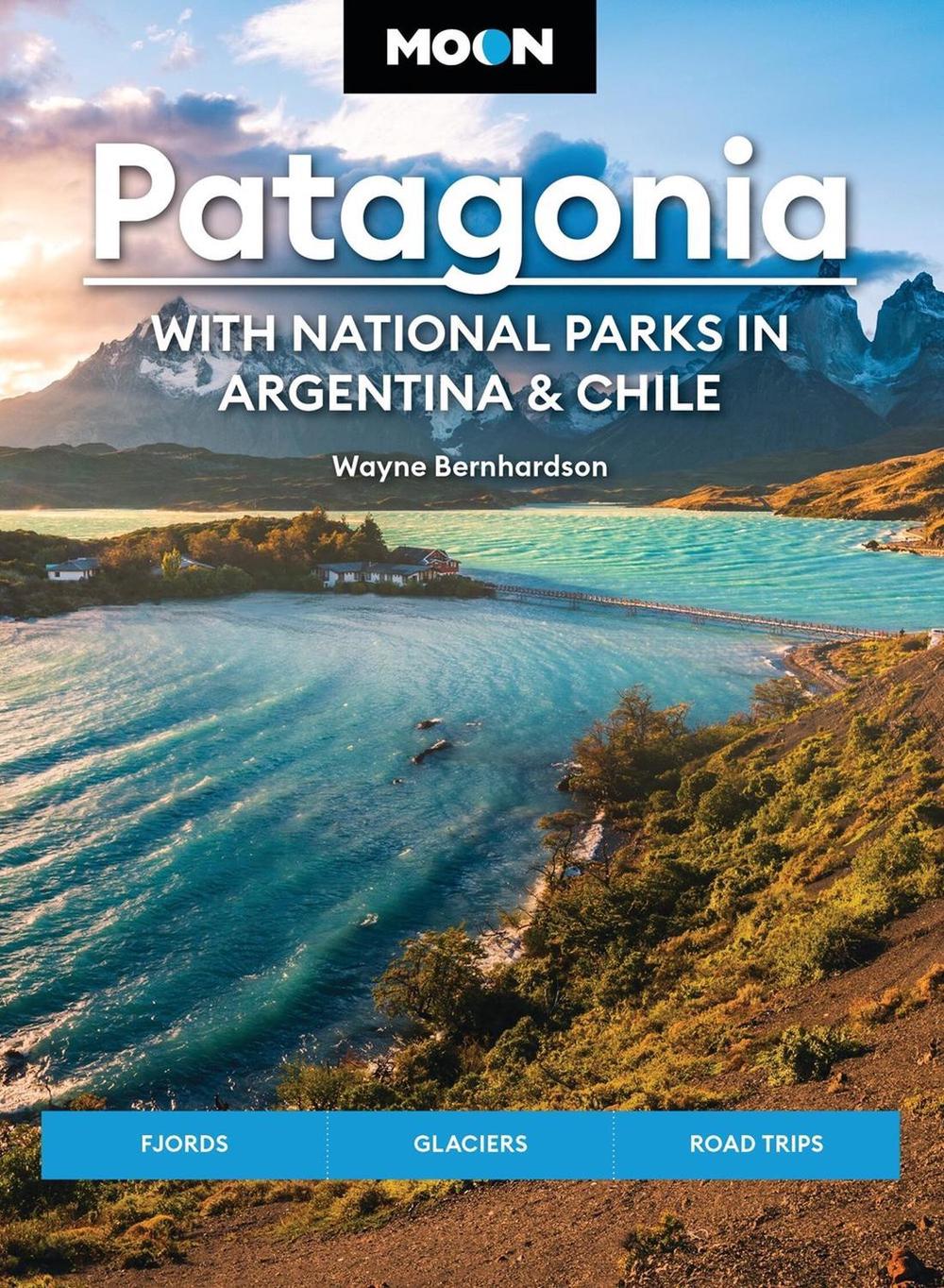 Moon Patagonia: With National Parks in Argentina & Chile (Sixth Edition) by Wayne Bernhardson - ISBN: 9781640494138