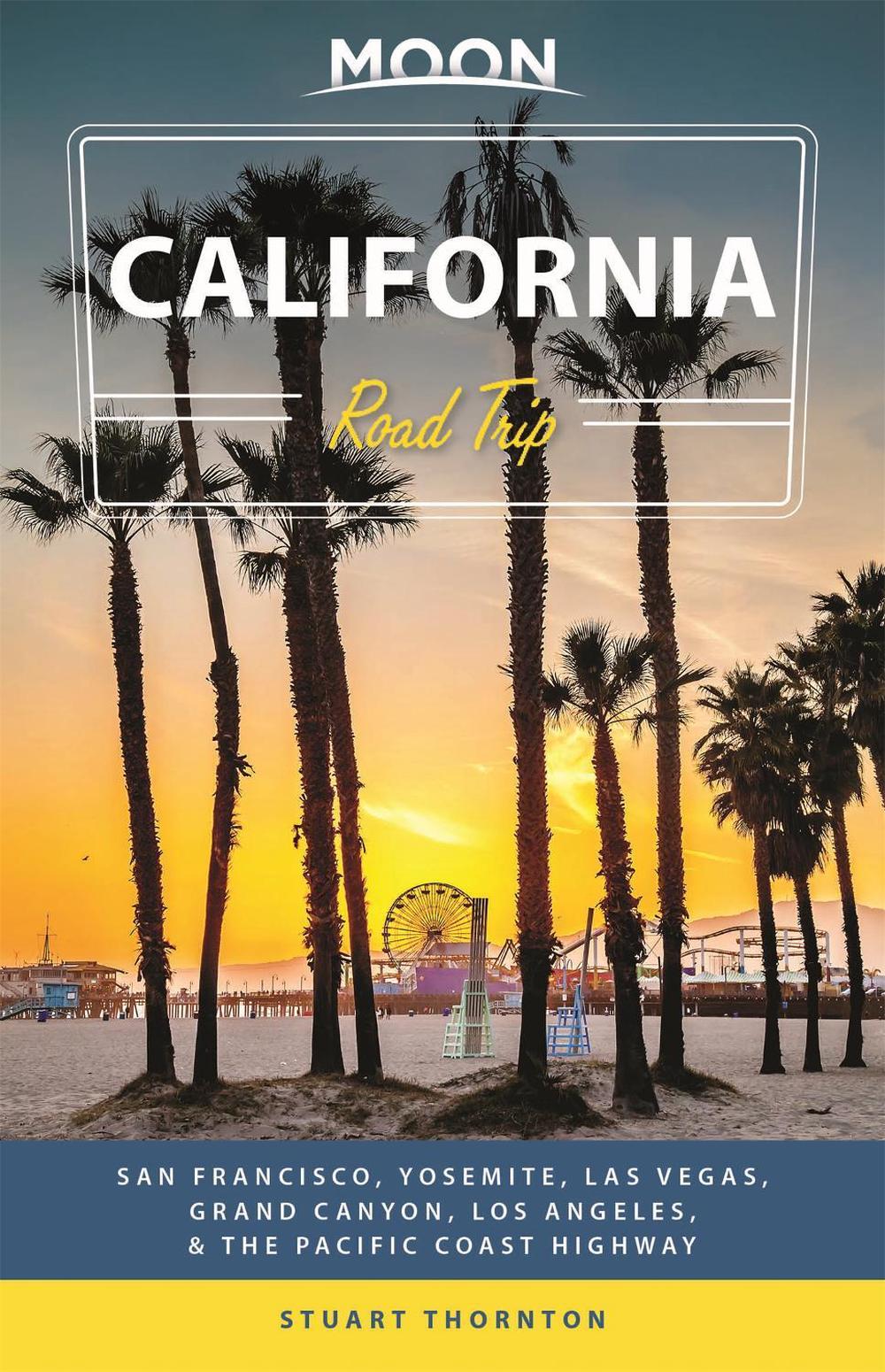 Moon California Road Trip (Fourth Edition) by Stuart Thornton - ISBN: 9781640494343