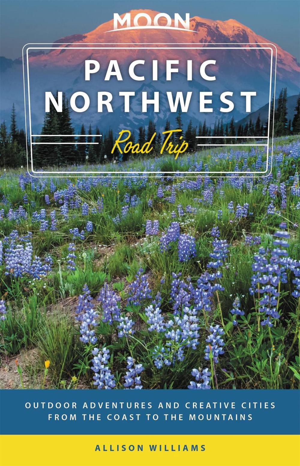 Moon Pacific Northwest Road Trip (Third Edition) by Allison Williams - ISBN: 9781640494503