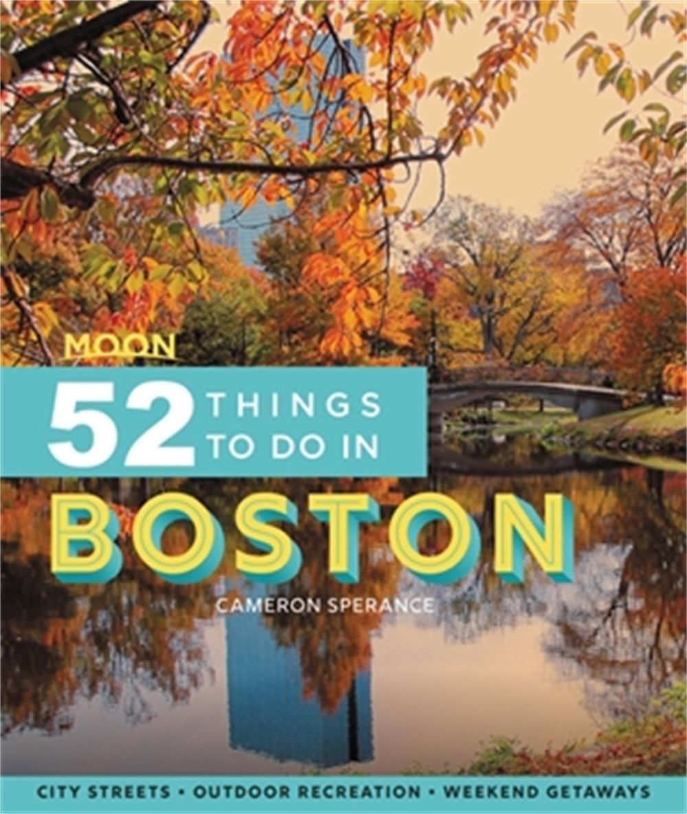 Moon 52 Things to Do in Boston (First Edition) by Cameron Sperance - ISBN: 9781640495333