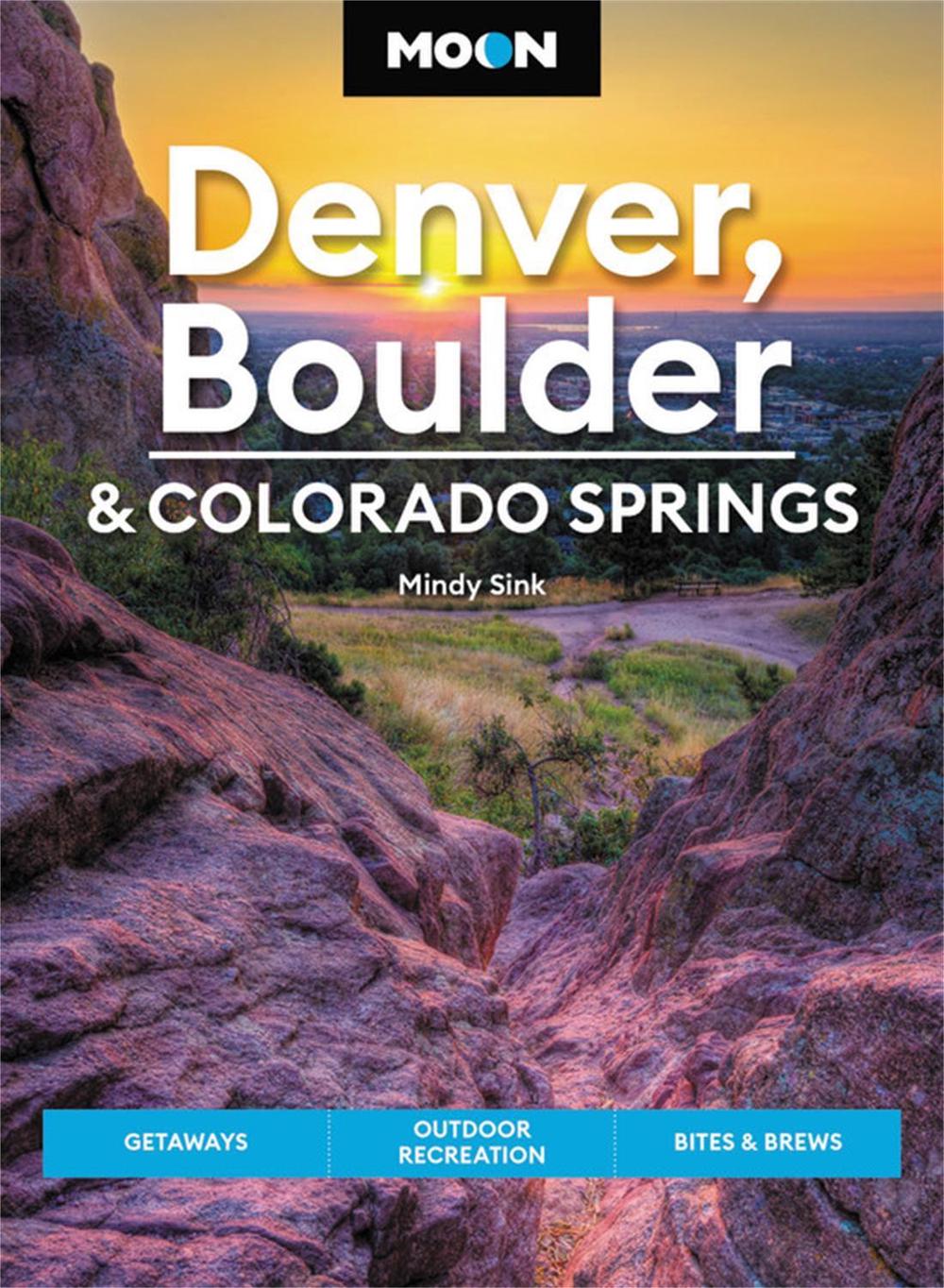 Moon Denver, Boulder & Colorado Springs (Third Edition) by Mindy Sink - ISBN: 9781640496002