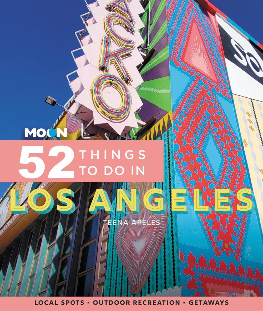 Moon 52 Things to Do in Los Angeles (First Edition) by Teena Apeles - ISBN: 9781640496316