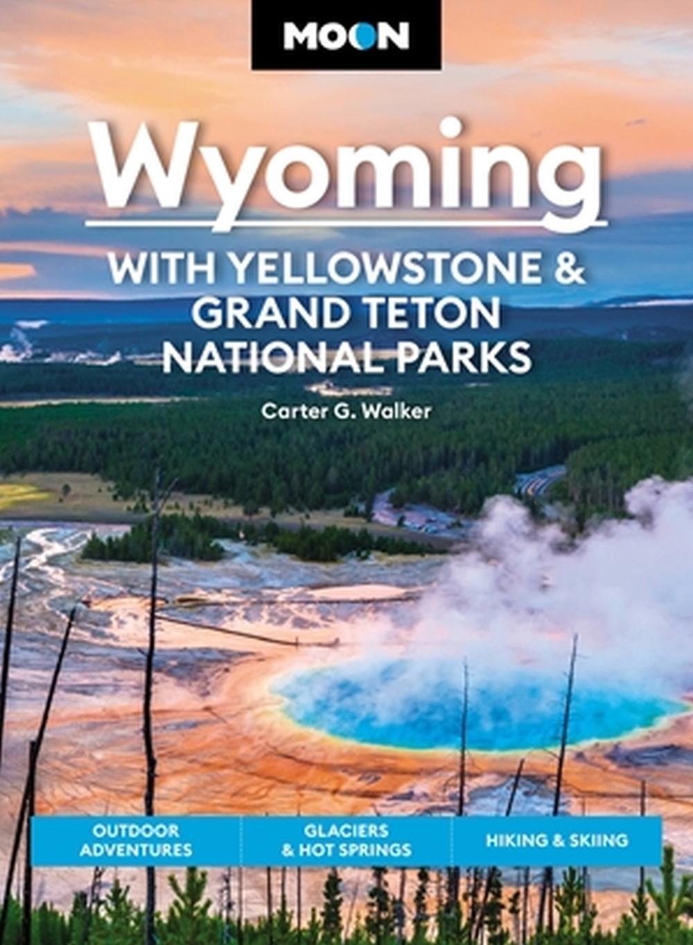 Moon Wyoming: With Yellowstone & Grand Teton National Parks (Fourth Edition) by Carter Walker - ISBN: 9781640497207