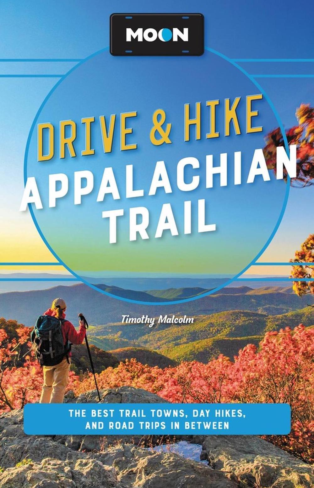 Moon Drive & Hike Appalachian Trail (Second Edition) by Timothy Malcolm - ISBN: 9781640497368