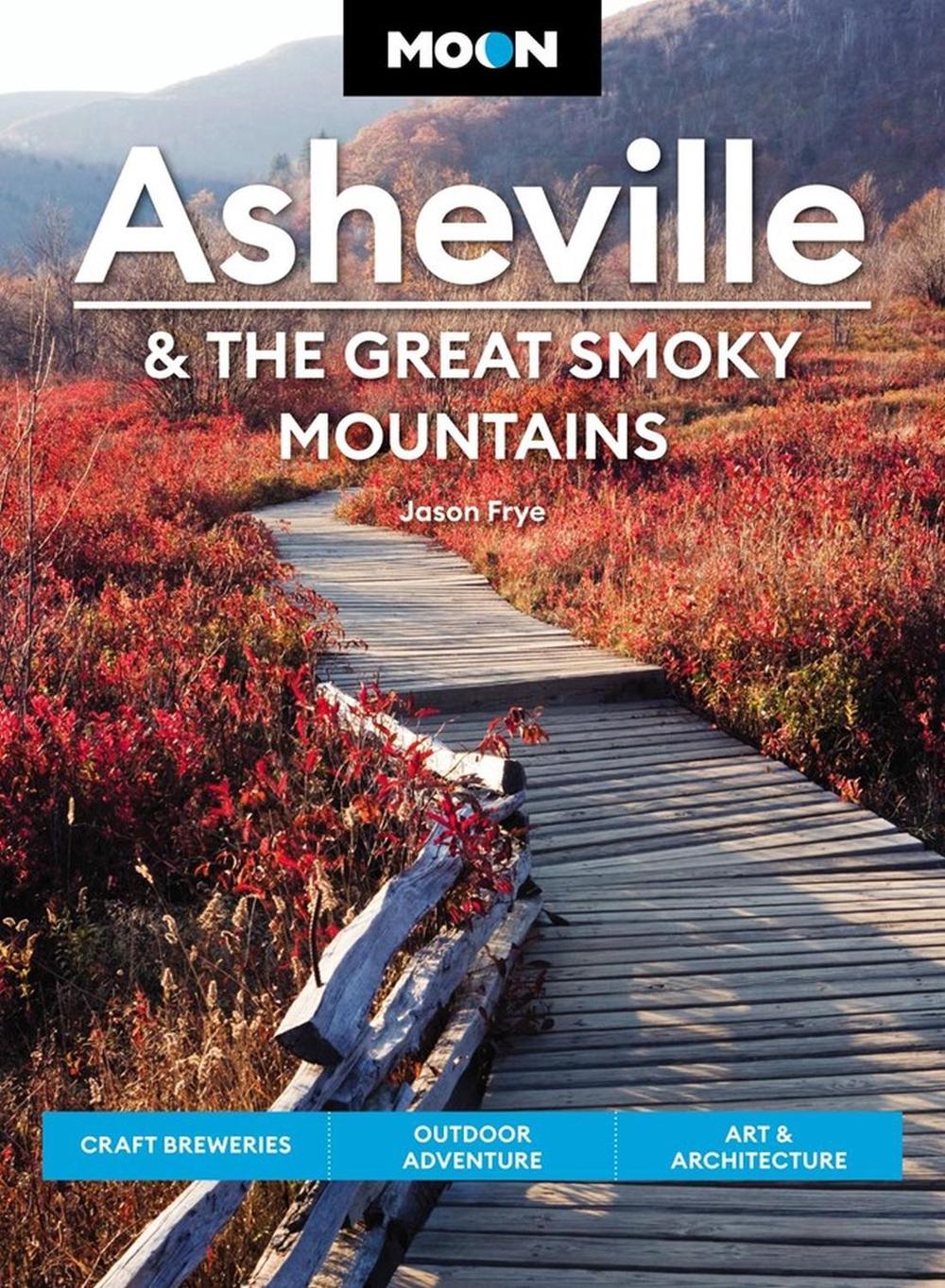 Moon Asheville & the Great Smoky Mountains (Third Edition) by Jason Frye - ISBN: 9781640497528