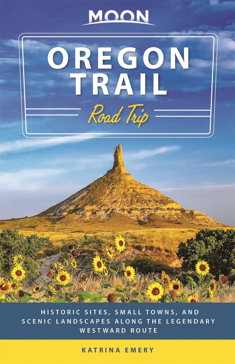 Moon Oregon Trail Road Trip (First Edition) by Katrina Emery - ISBN: 9781640497979