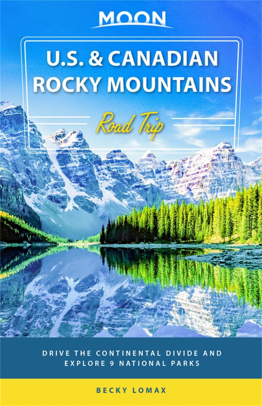 Moon U.S. & Canadian Rocky Mountains Road Trip (First Edition) by Becky Lomax - ISBN: 9781640498051