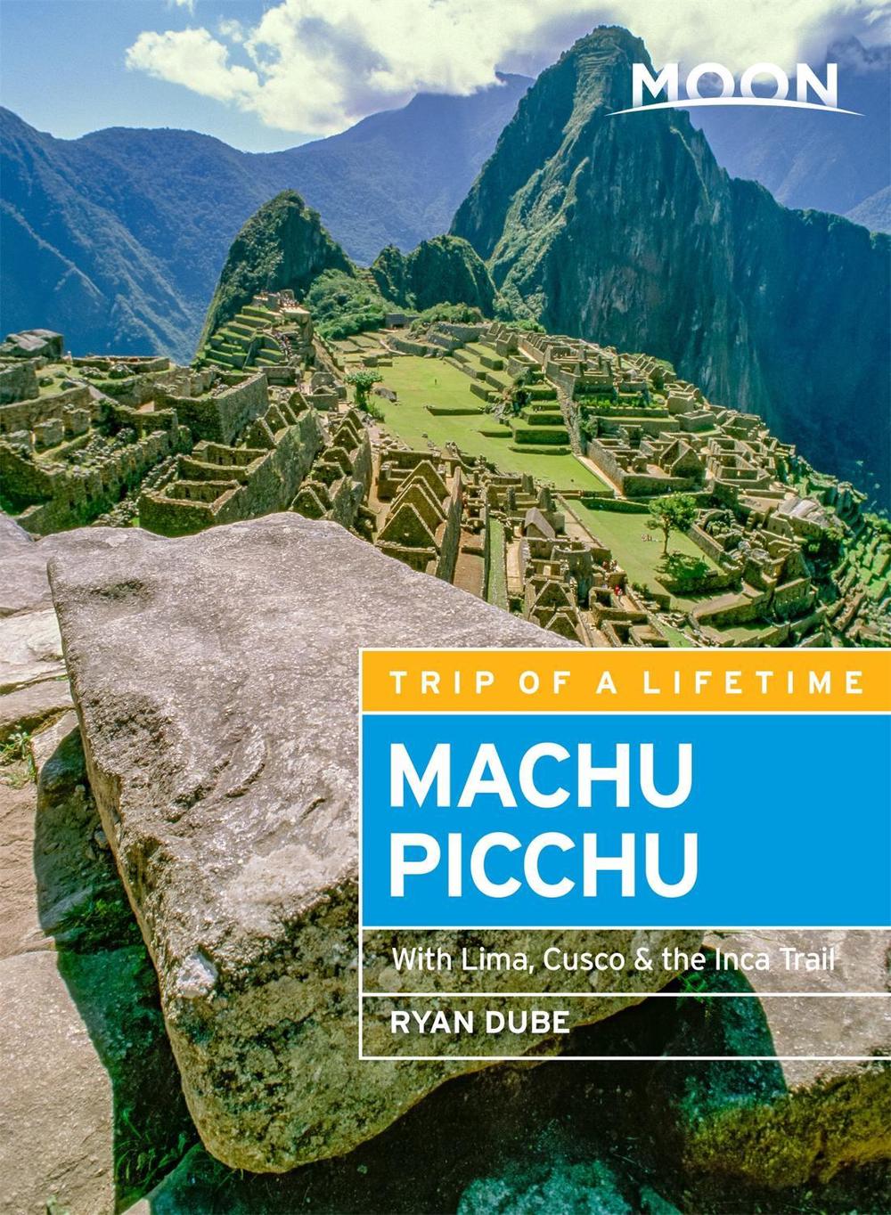 Moon Machu Picchu (Fifth Edition) by Ryan Dubé - ISBN: 9781640499393