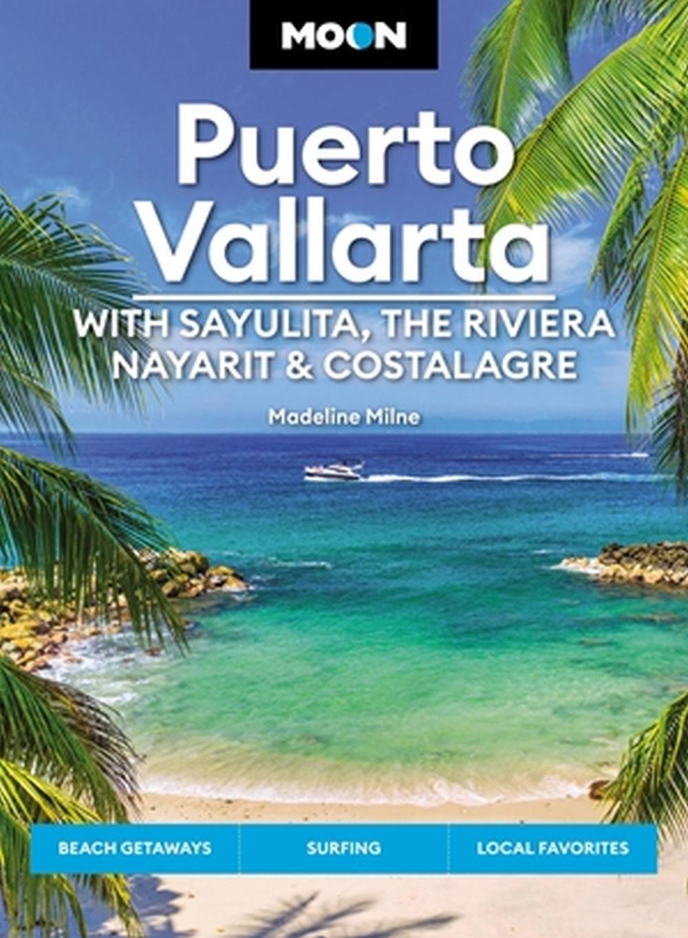 Moon Puerto Vallarta: With Sayulita, the Riviera Nayarit & Costalegre by Madeline Milne - ISBN: 9781640499522