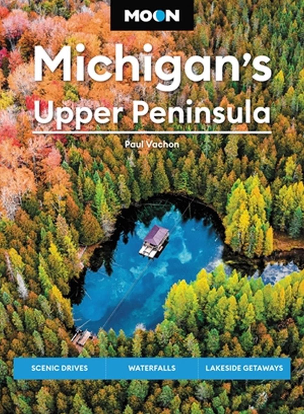 Moon Michigan's Upper Peninsula (Sixth Edition), 9781640499966