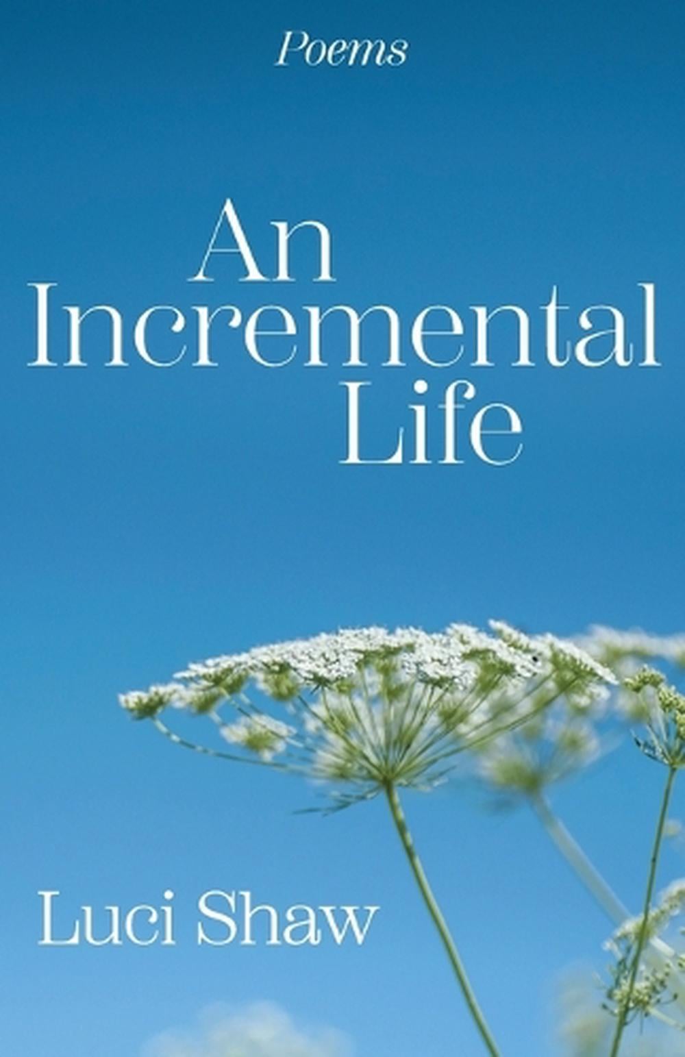 Incremental Life, An by Luci Shaw - ISBN: 9781640609792