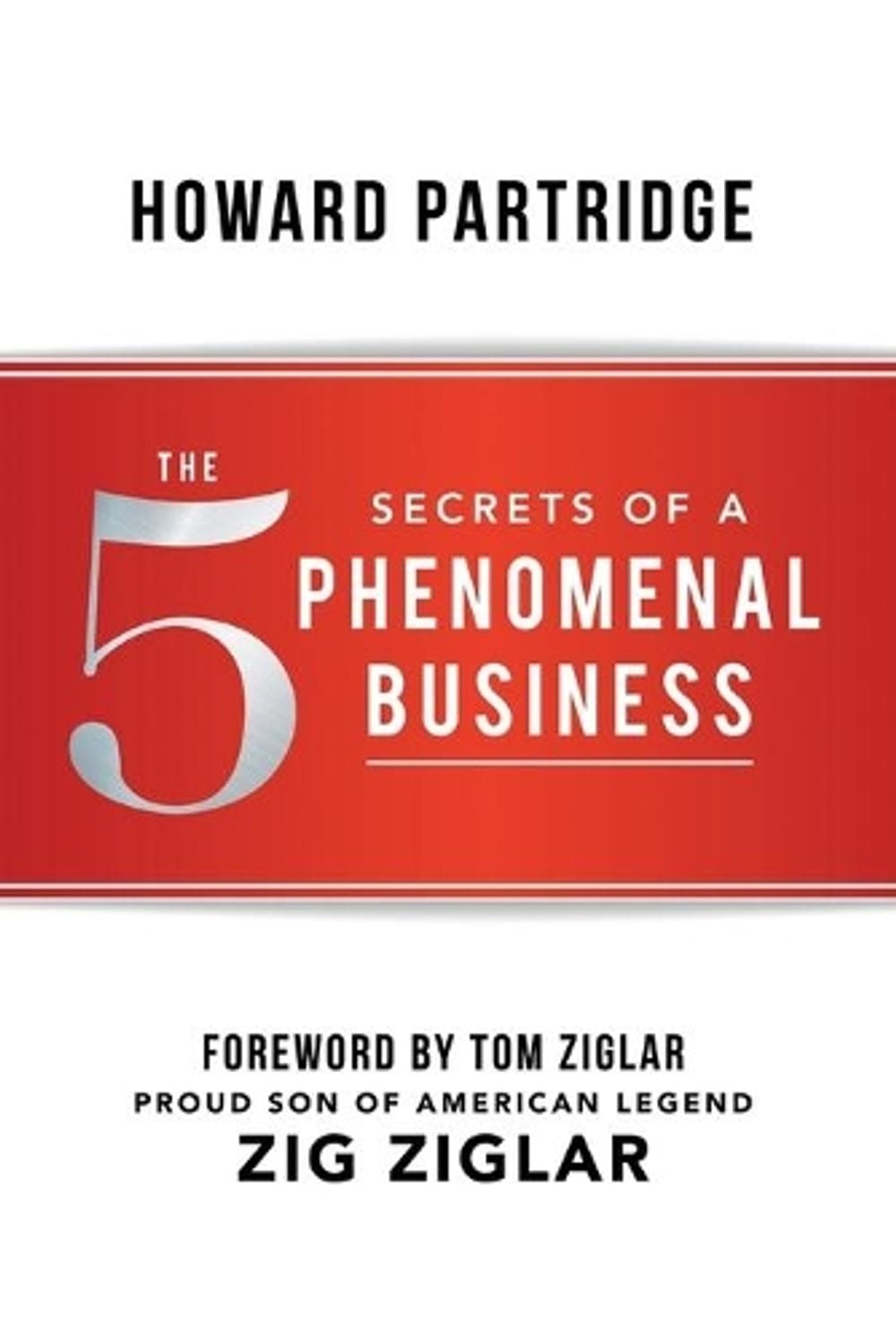 The 5 Secrets of a Phenomenal Business by Howard Partridge - ISBN: 9781640950344