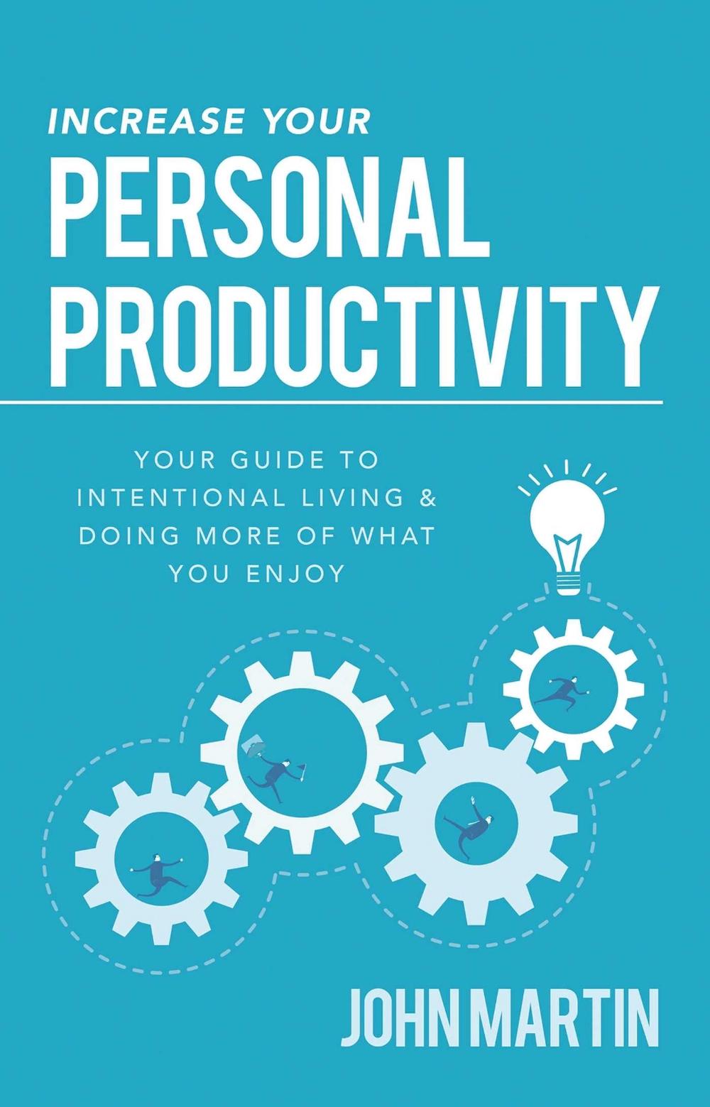 Increase Your Personal Productivity by John Martin - ISBN: 9781640950634