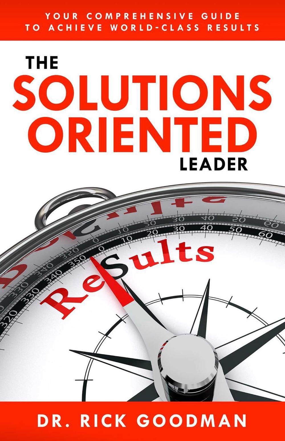 The Solutions Oriented Leader by Dr. Rick Goodman - ISBN: 9781640950658