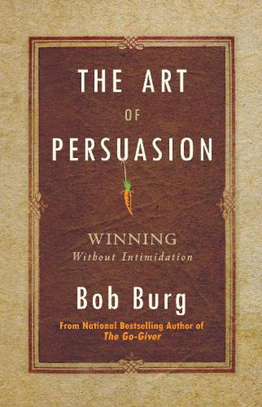 The Art of Persuasion by Bob Burg, Hardcover, 9781640951198 | Buy online at  The Nile